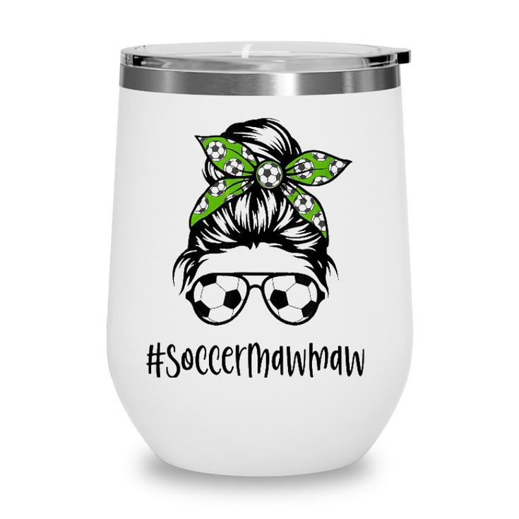 Soccer Mawmaw Life Messy Bun Hair Soccer Lover Mothers Day Wine Tumbler