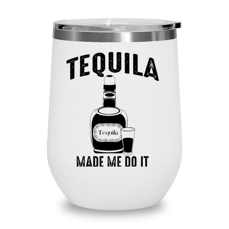 Tequila Made Me Do It Cute Funny Gift Wine Tumbler