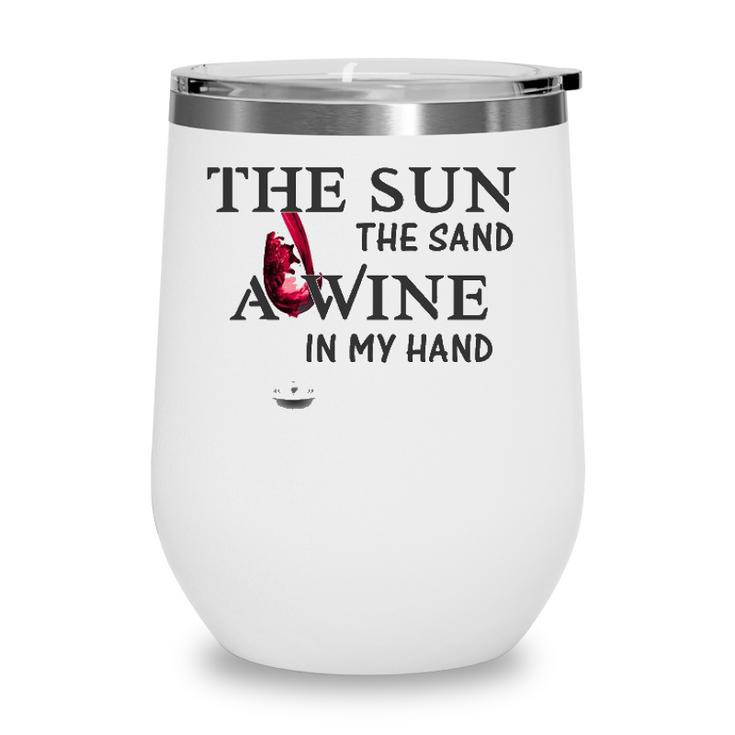 The Sun The Sand A Wine In My Hand Wine Tumbler