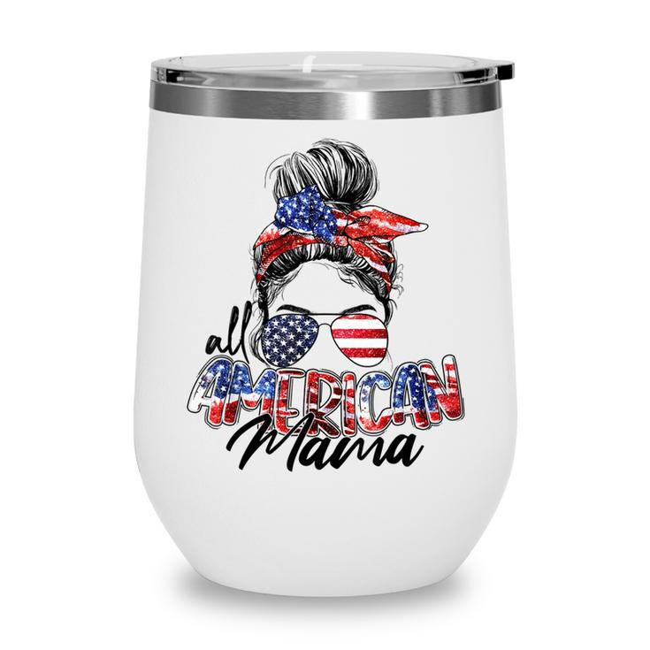 Womens All American Mama American Flag 4Th Of July Patriotic  Wine Tumbler