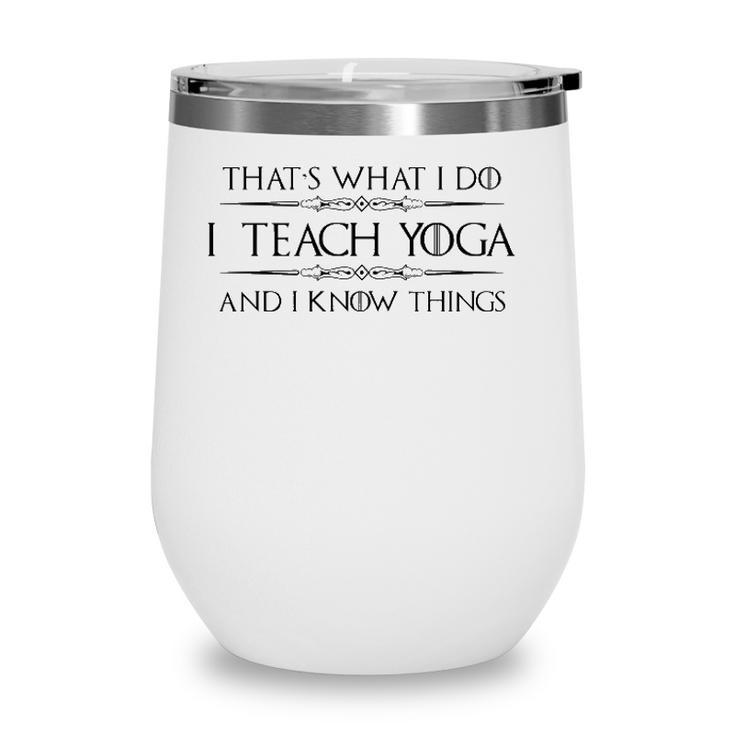 Yoga Instructor Teacher Gifts - I Teach Yoga & I Know Things Wine Tumbler