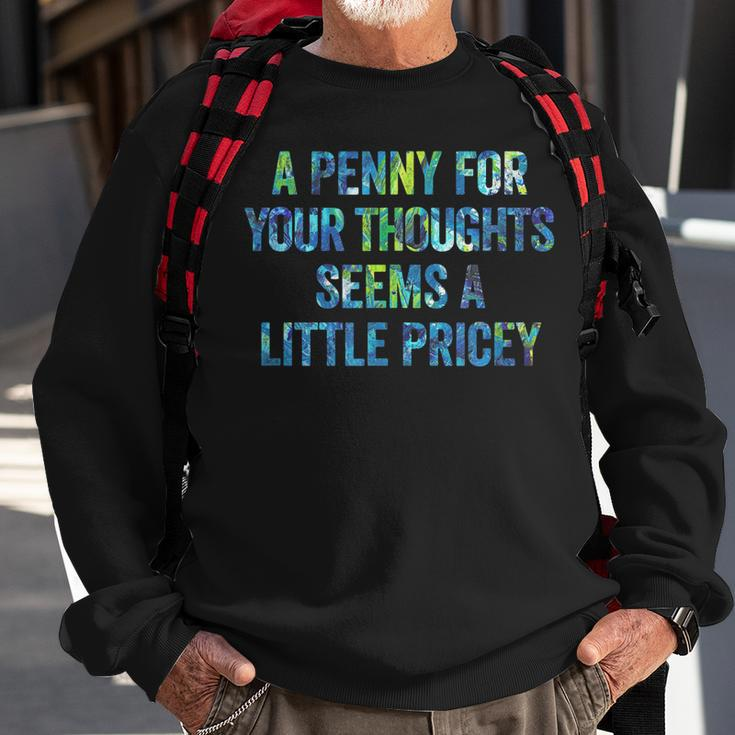 A Penny For Your Thoughts Seems A Little Pricey Sweatshirt Gifts for Old Men