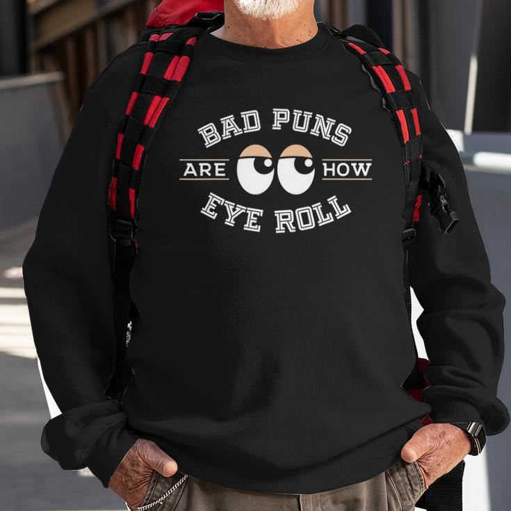 Bad Puns Are How Eye Roll - Funny Bad Puns Sweatshirt Gifts for Old Men