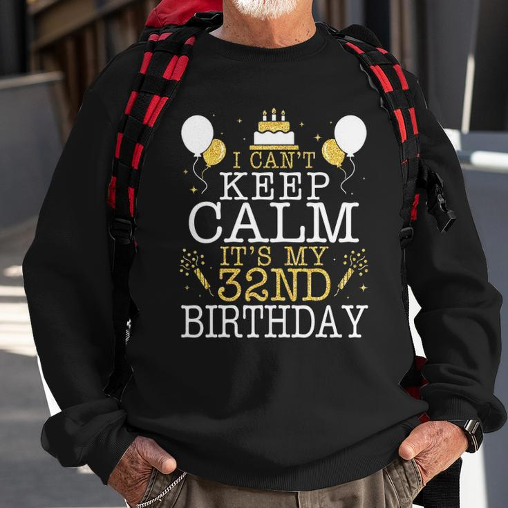Balloons And Cake I Cant Keep Calm Its My 32Nd Birthday Sweatshirt Gifts for Old Men