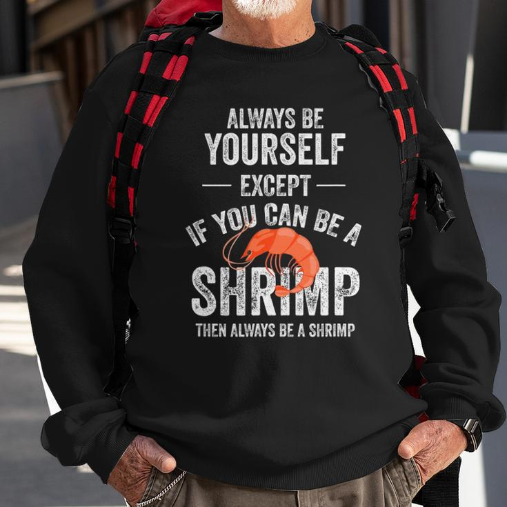 Be A Shrimp Coktail Seafood Sweatshirt Gifts for Old Men
