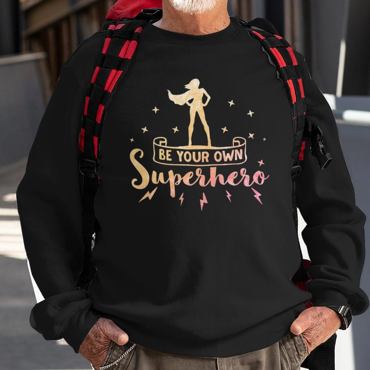 Be Your Own Superhero Inspirational Women Empowerment Sweatshirt Gifts for Old Men