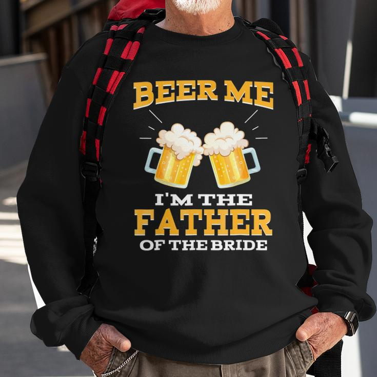 Beer Me Im The Father Of The Bride Fathers Day Gift Sweatshirt Gifts for Old Men