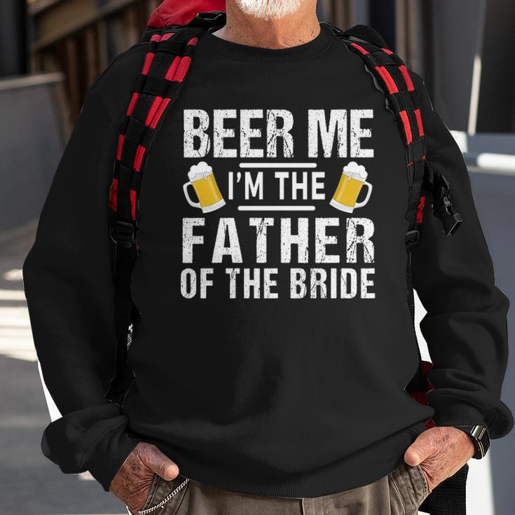 Beer Me Im The Father Of The Bride Gift Gift Funny Sweatshirt Gifts for Old Men