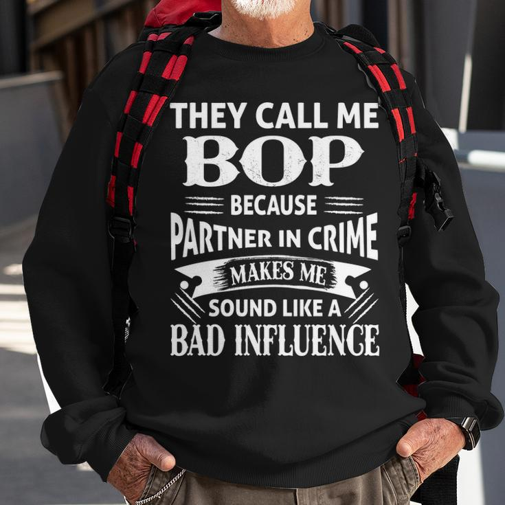 Bop Grandpa Gift They Call Me Bop Because Partner In Crime Makes Me Sound Like A Bad Influence Sweatshirt Gifts for Old Men