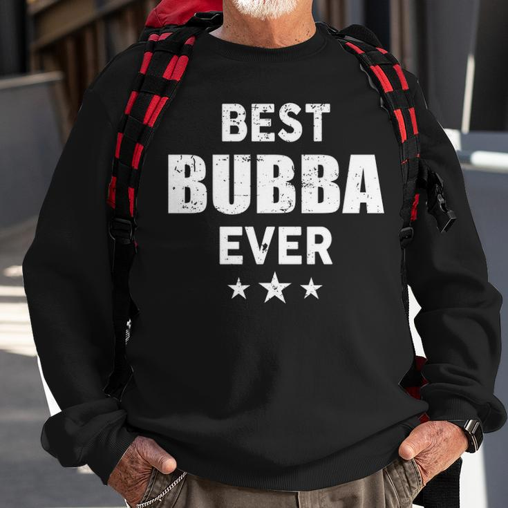 Bubba Grandpa Gift Best Bubba Ever Sweatshirt Gifts for Old Men
