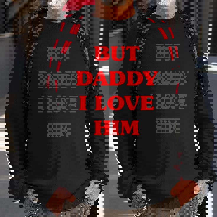 But Daddy I Love Him Funny Proud But Daddy I Love Him Sweatshirt Gifts for Old Men But Daddy I Love Him Funny Proud But Daddy I Love Him Sweatshirt Gifts for Old Men