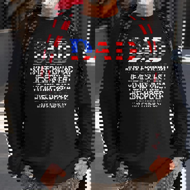 Dad Fathers Day At Least You Didnt Raise A Biden Supporter Sweatshirt Gifts for Old Men Dad Fathers Day At Least You Didnt Raise A Biden Supporter Sweatshirt Gifts for Old Men