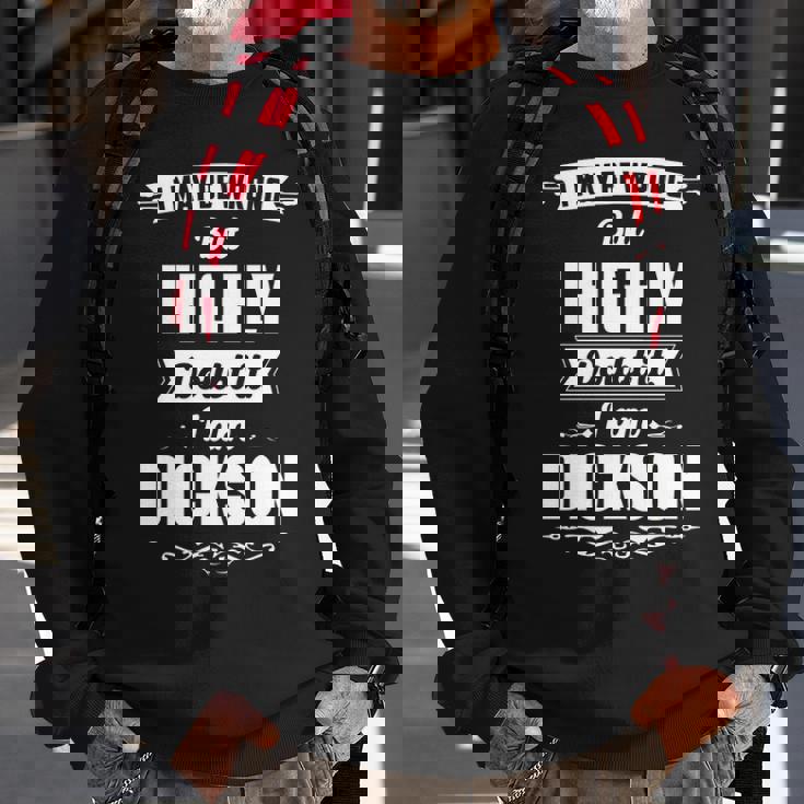 Dickson Name Gift I May Be Wrong But I Highly Doubt It Im Dickson Sweatshirt Gifts for Old Men