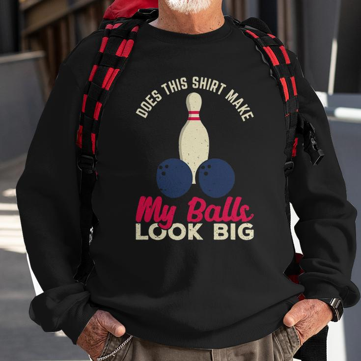 Does This Make My Balls Look Big Funny Bowling Bowler Sweatshirt Gifts for Old Men
