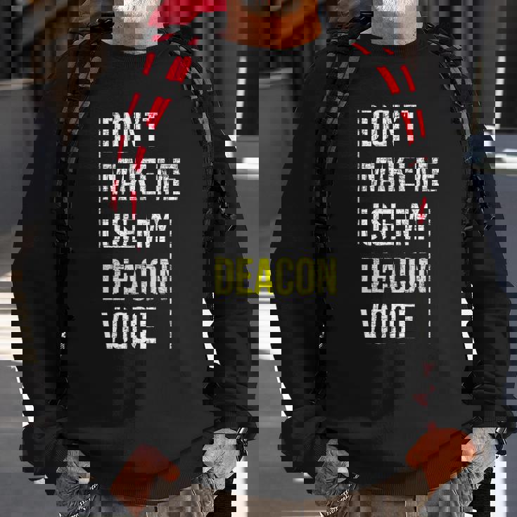 Dont Make Me Use My Deacon Voice - Church Minister Catholic Sweatshirt Gifts for Old Men