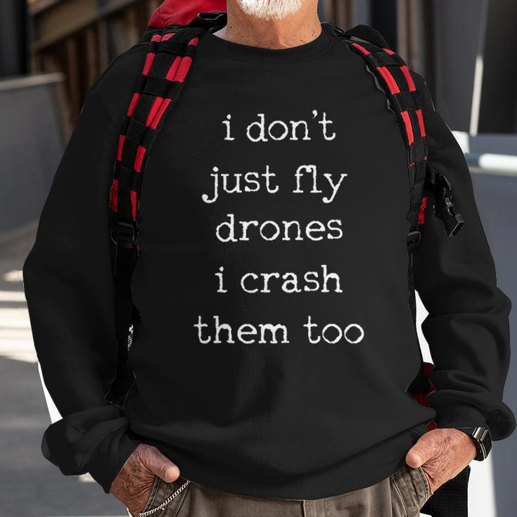 Drones Pilot Aviator Gift I Dont Just Fly Drones I Crash Them Too Sweatshirt Gifts for Old Men