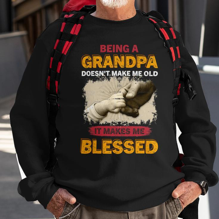 Father Grandpa Being A Grandpa Doesnt Make Me Old It Makes Me Blessed 61 Family Dad Sweatshirt Gifts for Old Men
