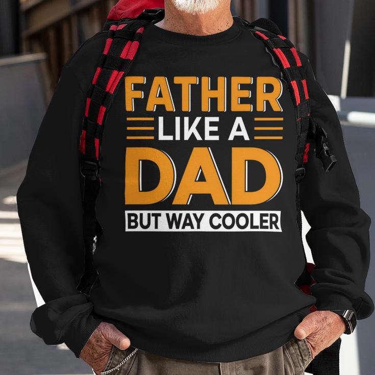 Father Like A Dad But Way Cooler Sweatshirt Gifts for Old Men
