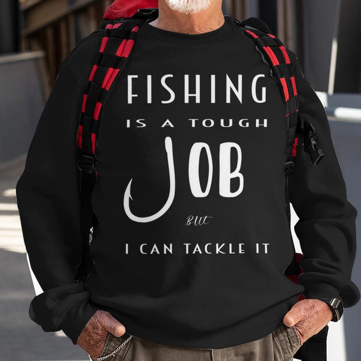 Fishing Is A Tough Job But I Can Tackle It Sweatshirt Gifts for Old Men