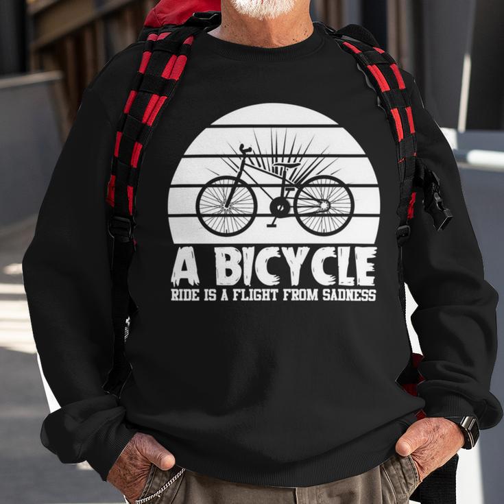 Funny Bicycle I Ride Fun Hobby Race Quote A Bicycle Ride Is A Flight From Sadness Sweatshirt Gifts for Old Men