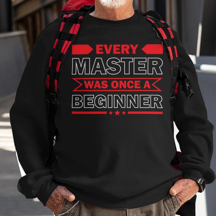 Funny Every Master Was Once A Beginner Sweatshirt Gifts for Old Men