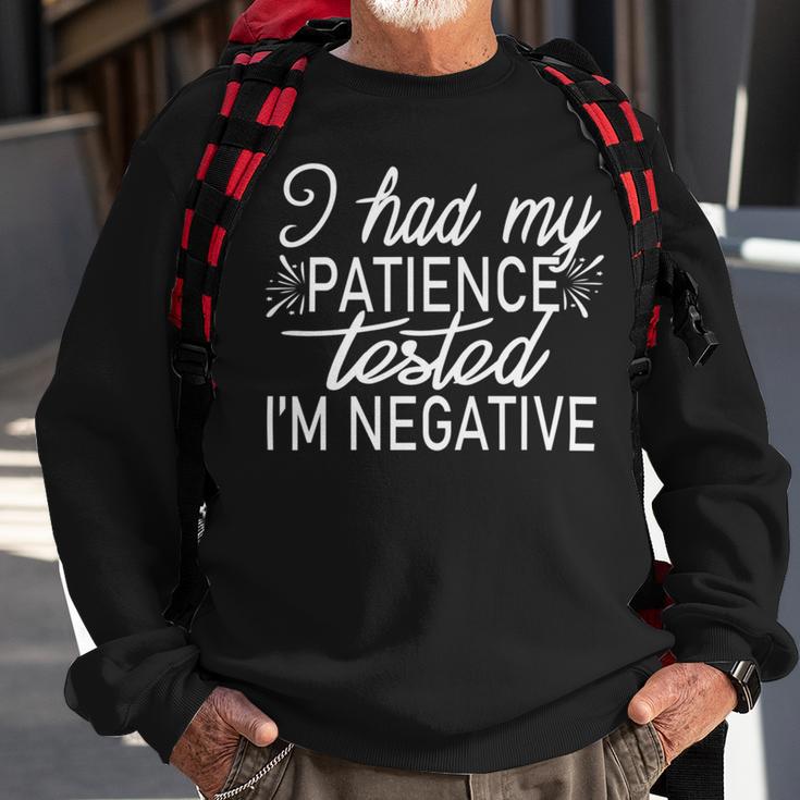 Funny I Had My Patience Tested Im Negative Sweatshirt Gifts for Old Men