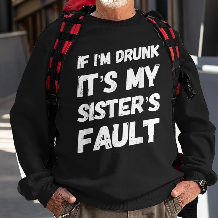 Funny If Im Drunk Its My Sisters Fault Sister Birthday Sweatshirt Gifts for Old Men