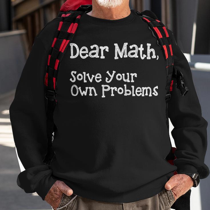 Funny Math Quote For Girls Boys Teens Men Women Dear Math Dear Math Solve Your Own Problems Sweatshirt Gifts for Old Men