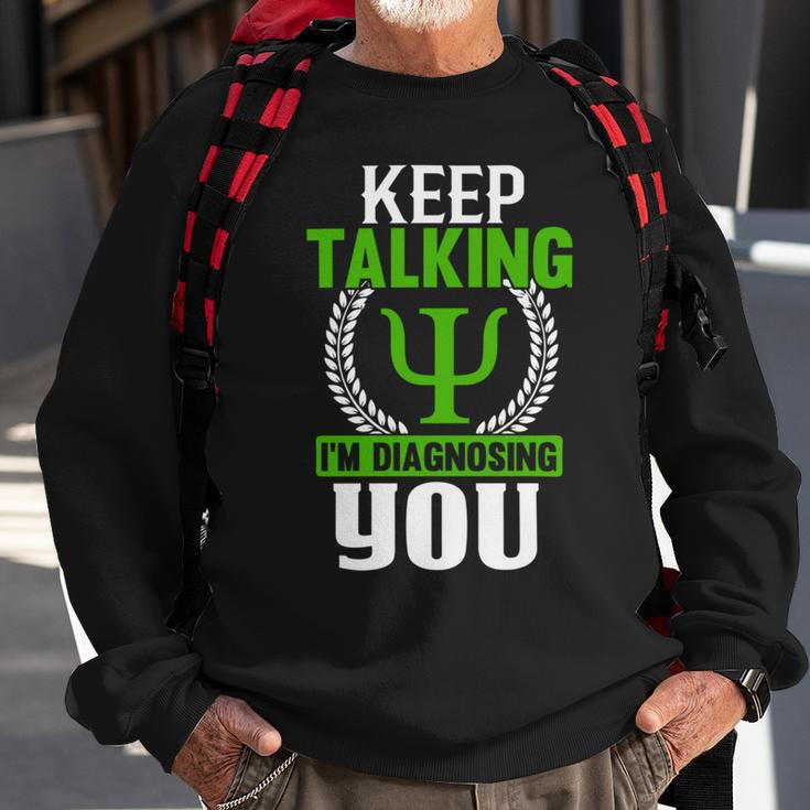 Funny Psychologist Keep Talking Sweatshirt Gifts for Old Men