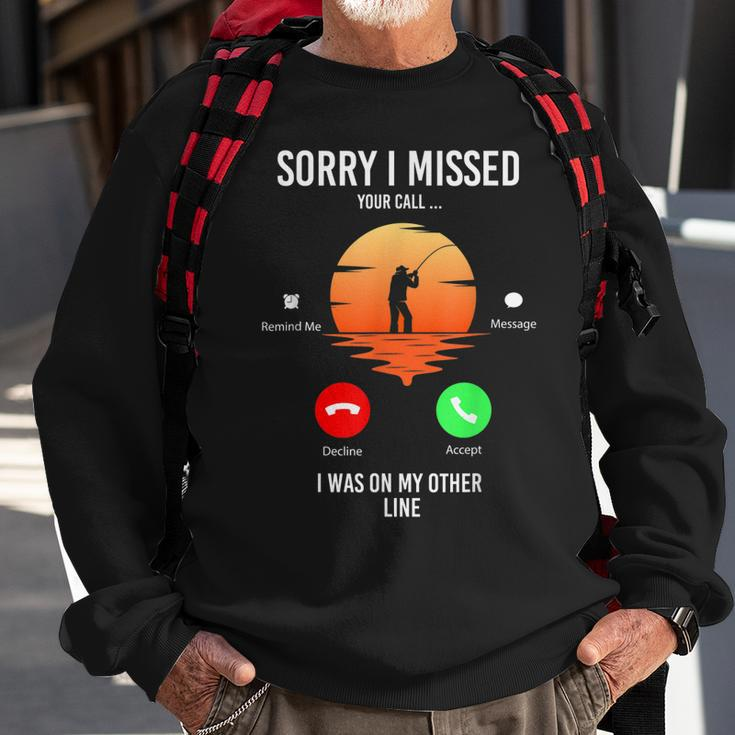 Funny Sorry I Missed Your Call Was On Other Line Men Fishing V2 Sweatshirt Gifts for Old Men