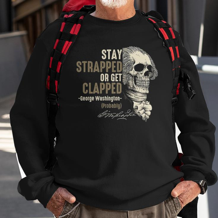 George Washington Stay Strapped Or Get Clapped 4Th Of July Sweatshirt Gifts for Old Men