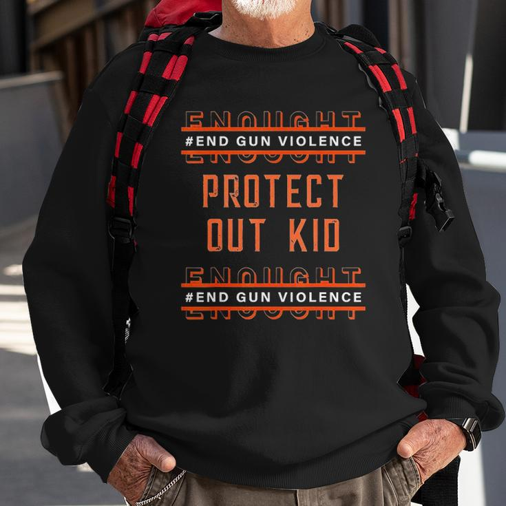 Gun Awareness Day Wear Orange Enough End Gun Violence V2 Sweatshirt Gifts for Old Men