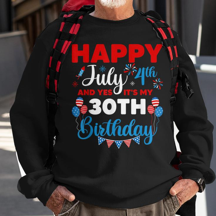 Happy July 4Th And Yes Its My 30Th Birthday Independence Sweatshirt Gifts for Old Men