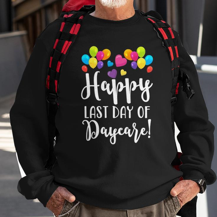 Happy Last Day Of Daycare For Teacher Student Sweatshirt Gifts for Old Men