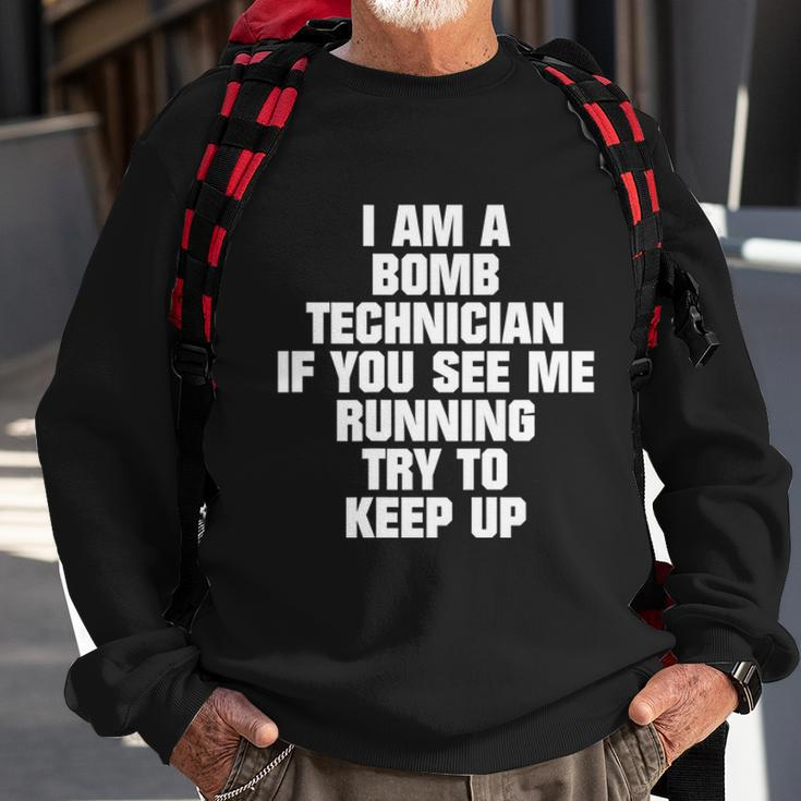 I Am A Bomb Technician If You See Me Running On Back V2 Sweatshirt Gifts for Old Men