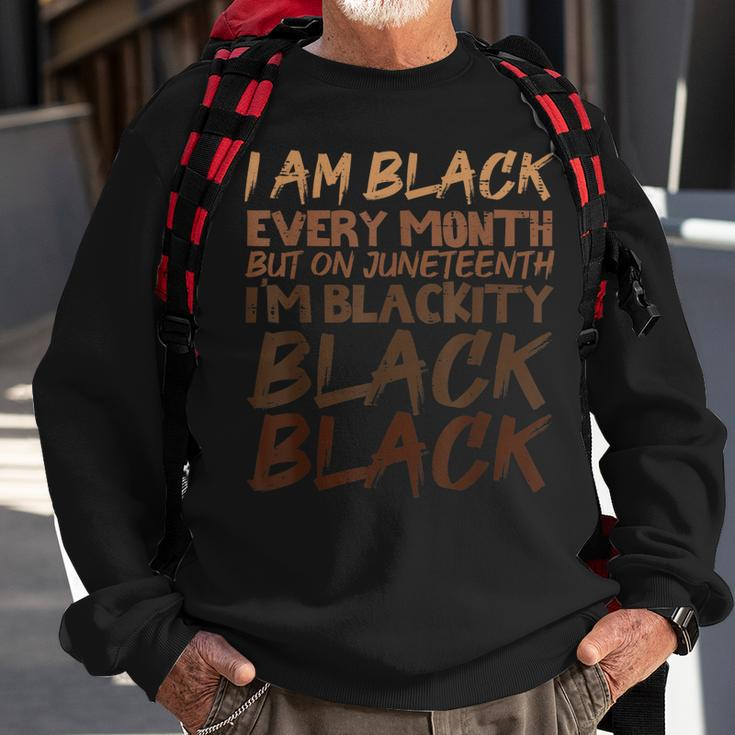 I Am Black Every Month Juneteenth Blackity Sweatshirt Gifts for Old Men