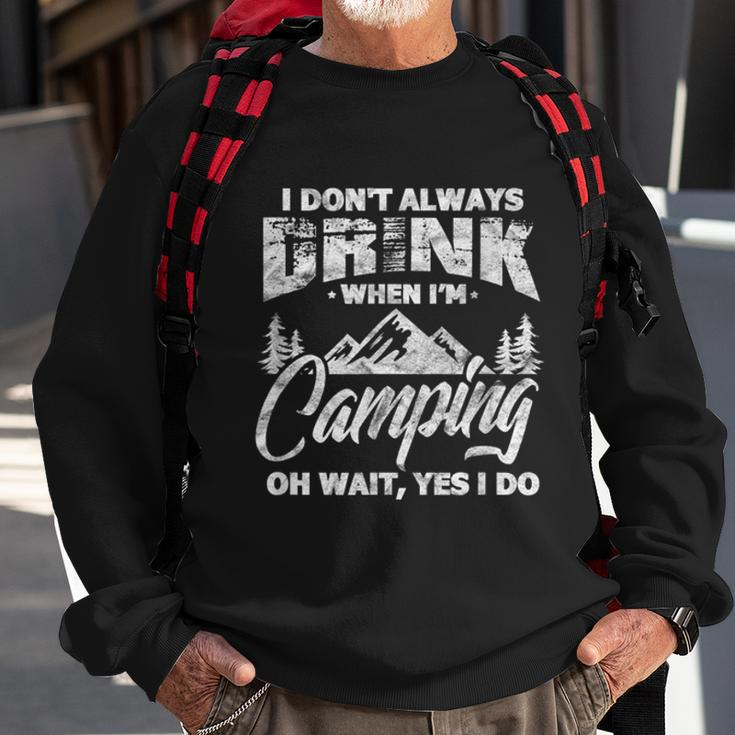 I Dont Always Drink When Im Camping Funny Camper Sweatshirt Gifts for Old Men