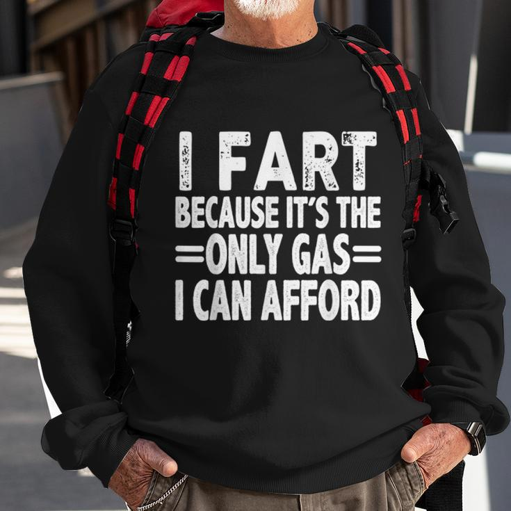 I Fart Because Its Then Only Gas I Can Afford Funny High Gas Prices Sweatshirt Gifts for Old Men
