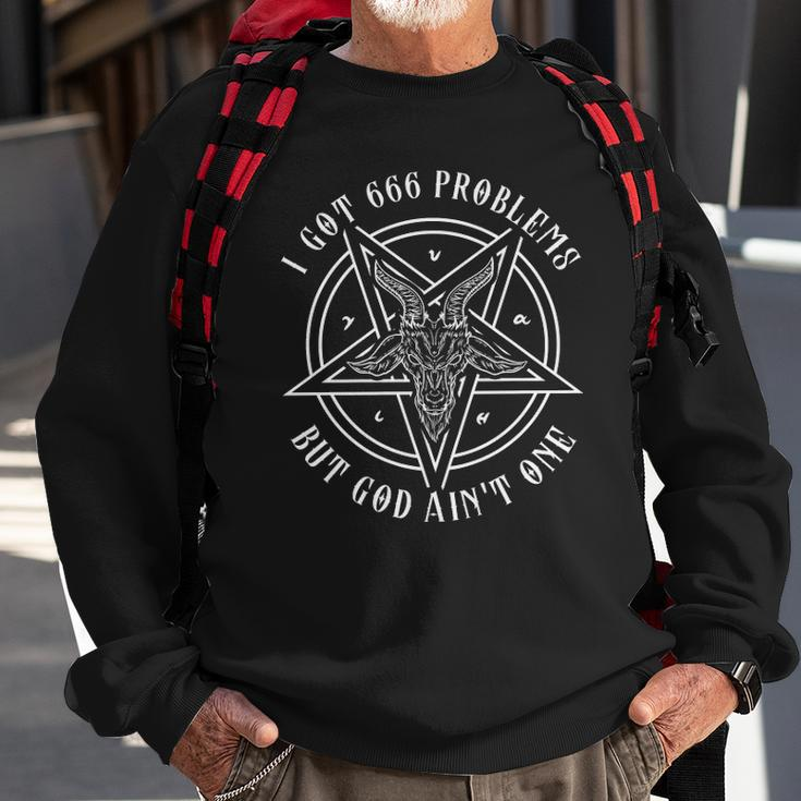 I Got 666 Problems But God Aint One Satanic Goat I Baphomet Sweatshirt Gifts for Old Men