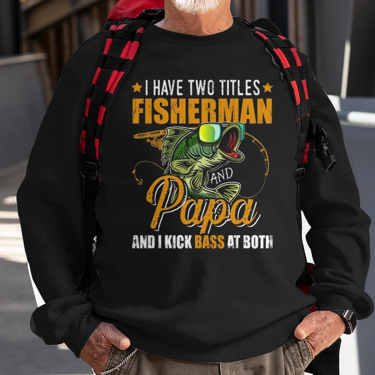 I Have Two Titles Fisherman Papa Bass Fishing Fathers Day Sweatshirt Gifts for Old Men