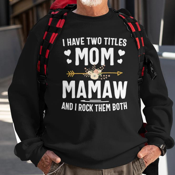 I Have Two Titles Mom And Mamaw Mothers Day Gifts Sweatshirt Gifts for Old Men