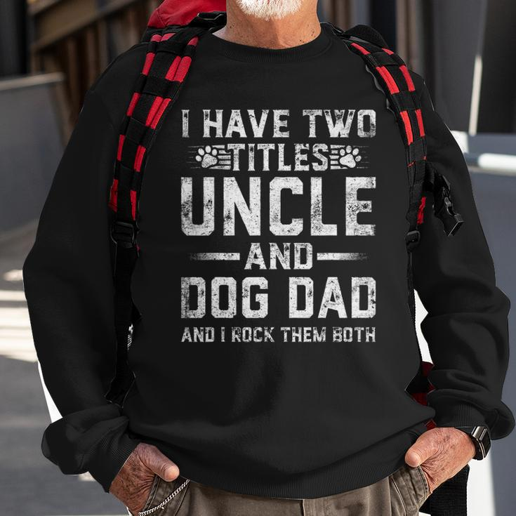 I Have Two Titles Uncle And Dog Dad Family Fathers Day Sweatshirt Gifts for Old Men