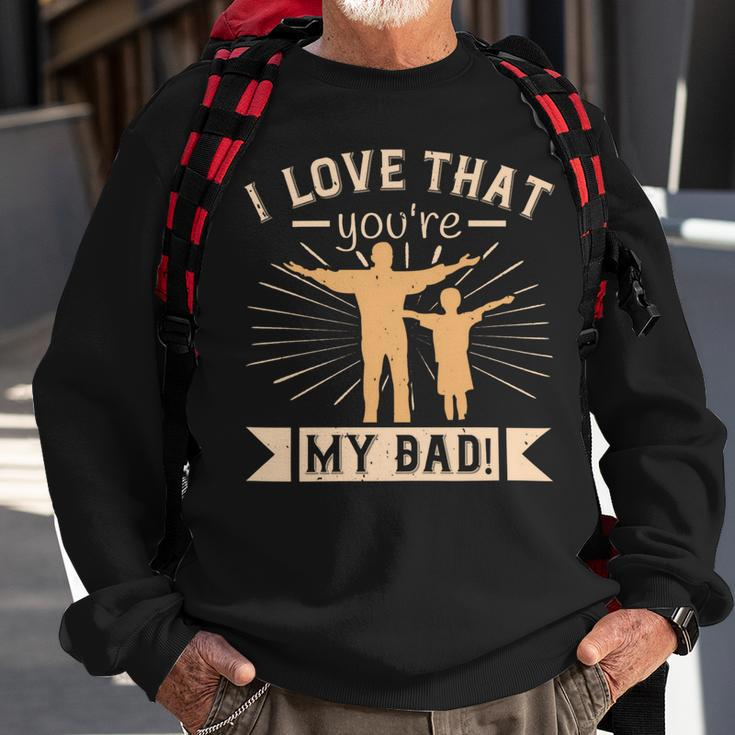 I Love That Youre My Dad Sweatshirt Gifts for Old Men