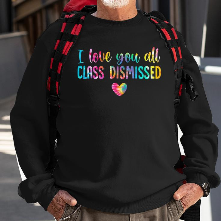 I Love You All Class Dismissed Tie Dye Last Day Of School Sweatshirt Gifts for Old Men