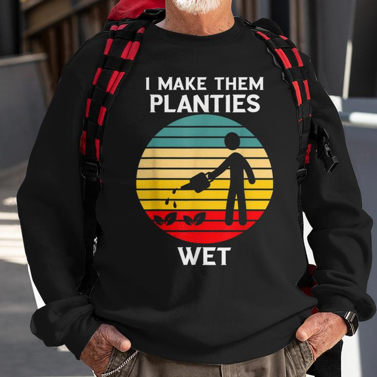 I Make Them Planties Wet Funny Gardening Pun Plant Watering V2 Sweatshirt Gifts for Old Men