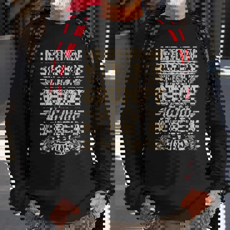 I Never Dreamed That Id Become A Grumpy Old Man Grumpy Sweatshirt Gifts for Old Men