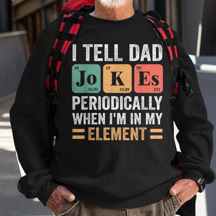I Tell Dad Jokes Periodically But Only When Im My Element Sweatshirt Gifts for Old Men