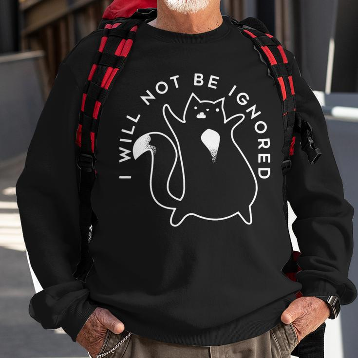 I Will Not Be Ignored Funny Cute Cat Cat Loves Sweatshirt Gifts for Old Men