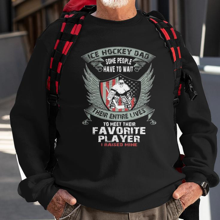 Ice Hockey Dad I Raised My Favorite Player Funny Sweatshirt Gifts for Old Men