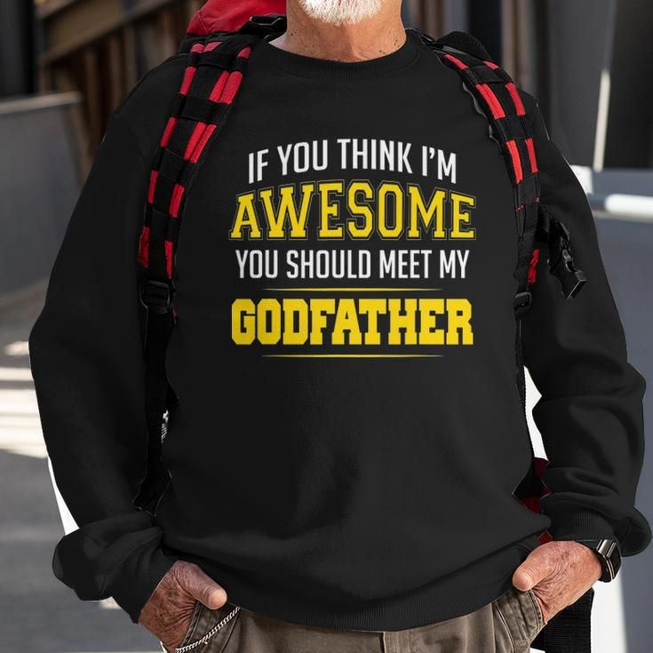 If You Think Im Awesome You Should Meet My Godfather Sweatshirt Gifts for Old Men